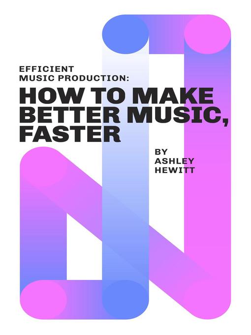 Title details for Efficient Music Production by Ashley Hewitt - Available